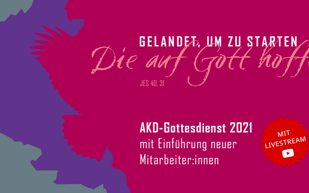 AKD-Gottesdienst 2021 mit Einführung neuer Mitarbeiter:innen
