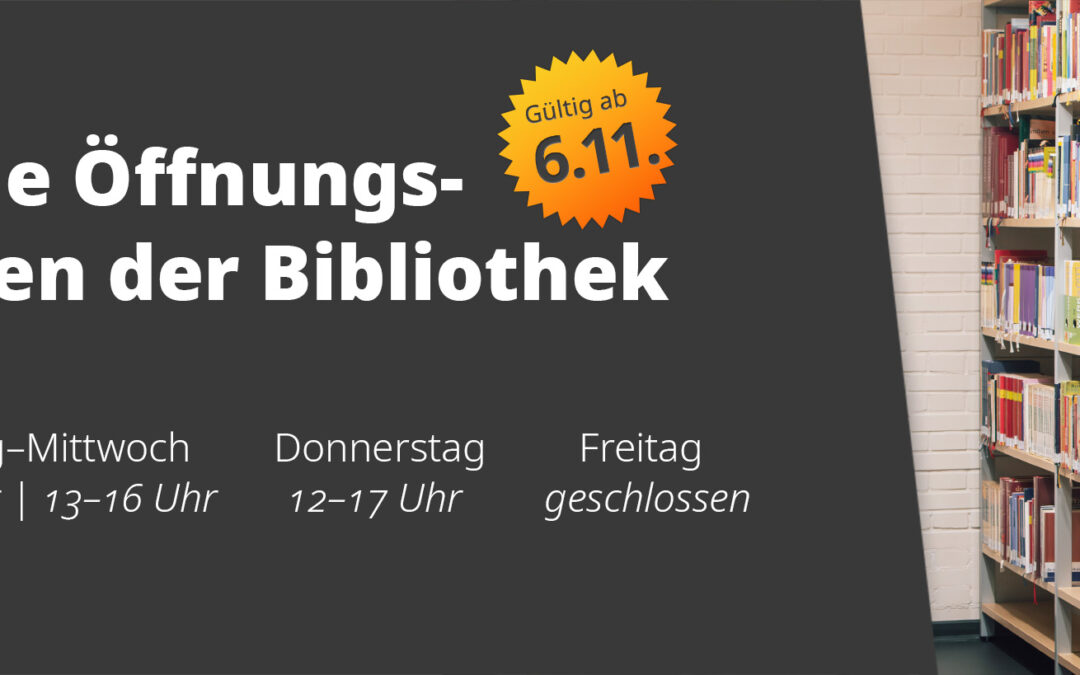 Ab 06.11.2023 – Neue Öffnungszeiten unserer Bibliothek in Berlin